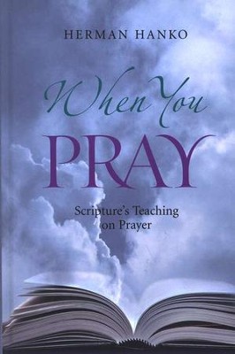 When You Pray: Scripture's Teaching on Prayer   -     By: Herman Hanko
