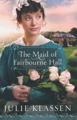 The Maid of Fairbourne Hall  -     By: Julie Klassen
