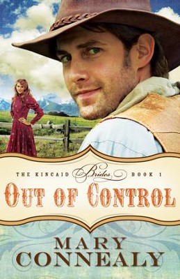 Out of Control, Kincaid Brides Series #1   -     By: Mary Connealy
