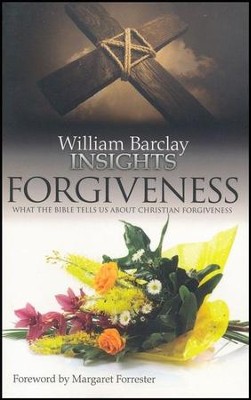 William Barclay Insights: Forgiveness What the Bilbe Tells Us About Christian Forgiveness  -     By: William Barclay
