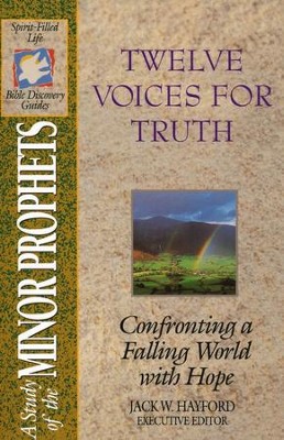 Twelve Voices for Truth: A Study of the Minor Prophets, Spirit-Filled Life Bible Discovery Guides  -     By: Jack Hayford
