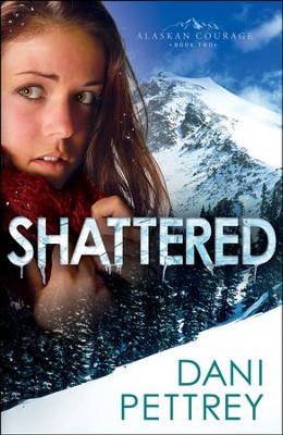 Shattered, Alaskan Courage Series #2   -     By: Dani Pettrey
