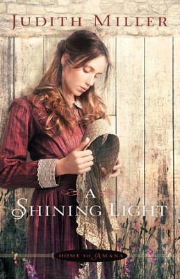 A Shining Light, Home to Amana Series #3   -     By: Judith Miller
