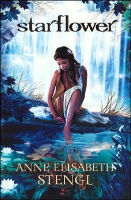 Starflower, Tales of Goldstone Woods Series #4   -     By: Anne Elisabeth Stengl
