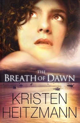 The Breath of Dawn  -     By: Kristen Heitzmann
