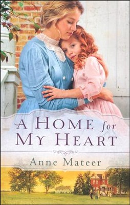A Home for My Heart  -     By: Anne Mateer
