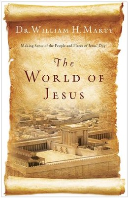 The World of Jesus   -     By: Dr. William H. Marty
