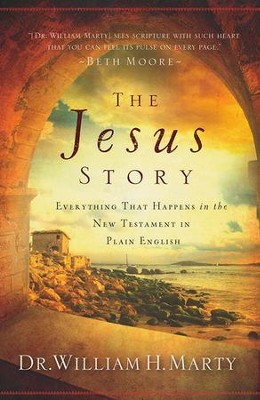 The Jesus Story: Everything That Happens in the New Testament in Plain English  -     By: Dr. William H. Marty
