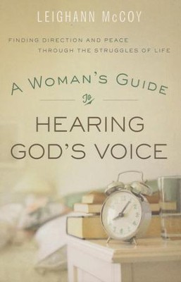 A Woman's Guide to Hearing God's Voice: Finding Direction and Peace Through the Struggles of Life  -     By: Leighann McCoy
