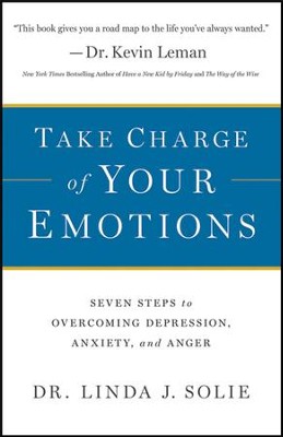 Take Charge of Your Emotions: Seven Steps to Overcoming Depression, Anxiety, and Anger  -     By: Dr. Linda J. Solie
