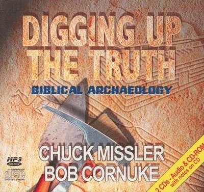 Digging Up the Truth: Biblical Archaeology         - Audiobook on CD  -     By: Chuck Missler, Bob Cornuke
