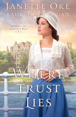 Where Trust Lies, Return to the Canadian West Series #2   -     By: Janette Oke, Laurel Oke Logan
