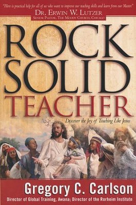 Rock-Solid Teacher: Discover the Joy of Teaching Like Jesus  -     By: Gregory C. Carlson
