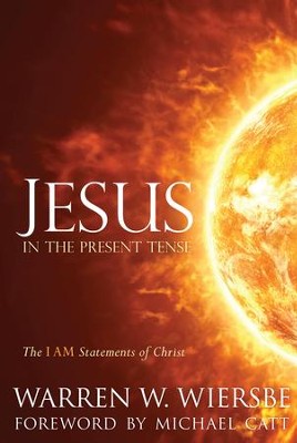 Jesus in the Present Tense: The I AM Statements of Christ - eBook  -     By: Warren W. Wiersbe
