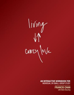 Living Crazy Love: An Interactive Workbook for Individual or Small-Group Study - eBook  -     By: Francis Chan

