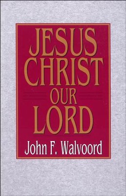 Jesus Christ Our Lord - eBook  -     By: John F. Walvoord
