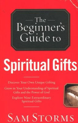 The Beginner's Guide to Spiritual Gifts  -     By: Sam Storms
