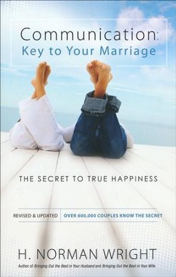 Communication: Key to Your Marriage: The Secret to True Happiness  -     By: H. Norman Wright

