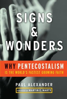 Signs and Wonders: Why Pentecostalism Is the World's Fastest Growing Faith - eBook  -     By: Paul Alexander
