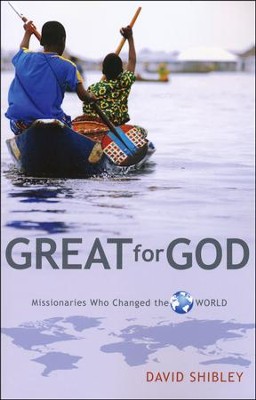 Great for God: Missionaries Who Changed the World   -     By: David Shibley
