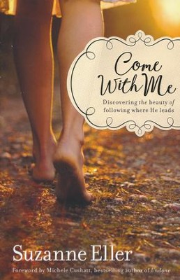 Come With Me: Discovering the Beauty of Following Where He Leads  -     By: Suzanne Eller

