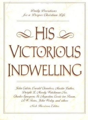 His Victorious Indwelling: Daily Devotions for a Deeper Christian Life  -     Edited By: Nick Harrison
