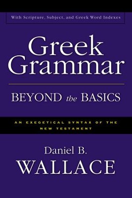 Greek Grammar Beyond the Basics                           -     By: Daniel B. Wallace
