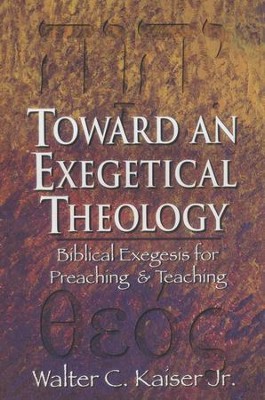 Toward an Exegetical Theology   -     By: Walter C. Kaiser Jr.
