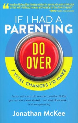 If I Had a Parenting Do-Over: 7 Vital Changes I'd Make   -     By: Jonathan McKee

