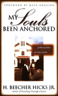 My Soul's Been Anchored: A Preacher's Heritage of Faith   -     By: H. Beecher Hicks Jr.
