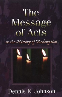The Message of Acts in the History of Redemption   -     By: Dennis E. Johnson
