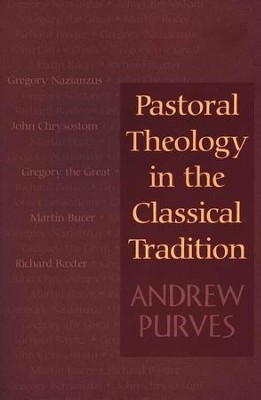 Pastoral Theology In The Classical Tradition  -     By: Andrew Purves
