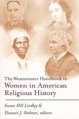 The Westminster Handbook to Women in American Religious History  -     By: Susan Hill Lindley, Eleanor J. Stebner
