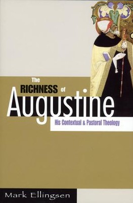 The Richness of Augustine: His Contextual & Pastoral Theology  -     By: Mark Ellingsen
