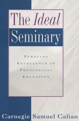 The Ideal Seminary: Pursuing Excellence In Theological Education  -     By: Carnegie Samuel Calian
