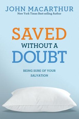 Saved Without a Doubt: Being Sure of Your Salvation - eBook  -     By: John MacArthur
