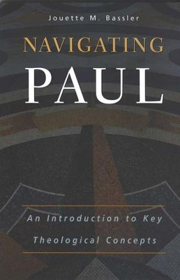 Navigating Paul: An Introduction to Key Theological Concepts  -     By: Jouette M. Bassler
