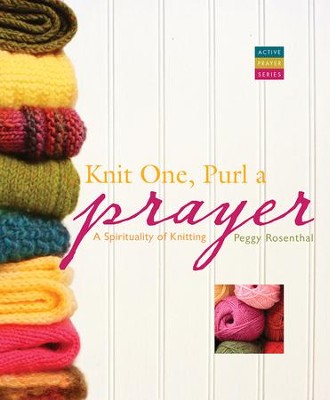 Knit One, Purl a Prayer: A Spirituality of Knitting - eBook  -     By: Peggy Rosenthal
