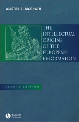 The Intellectual Origins of the European Reformation, Second Edition  -     By: Alister E. McGrath
