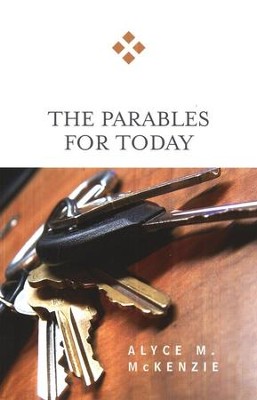 The Parables for Today, For Today Series   -     By: Alyce M. McKenzie
