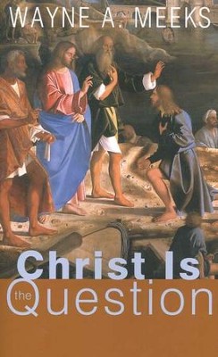 Christ is the Question  -     By: Wayne A. Meeks
