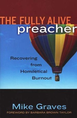 The Fully Alive Preacher: Recovering from Homiletical Burnout  -     By: Mike Graves
