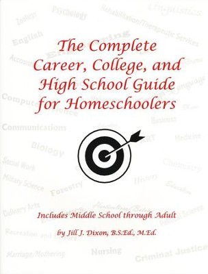The Complete Career, College, and High School Guide for Homeschoolers  -     By: Jill J. Dixon
