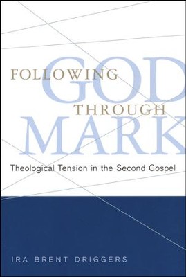 Following God Through Mark: Theological Tension in the Second Gospel  -     By: Ira Brent Driggers
