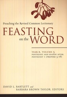 Feasting on the Word: Year B, Volume 3: Pentecost and Season After Pentecost 1 (Propers 3-16)  -     Edited By: David L. Bartlett, Barbara Brown Taylor
