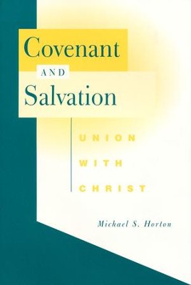 Covenant and Salvation: Union with Christ  -     By: Michael Horton
