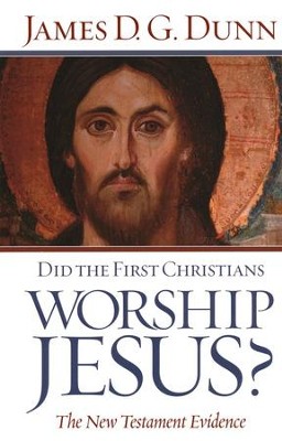 Did the First Christians Worship Jesus?  -     By: James D. G. Dunn
