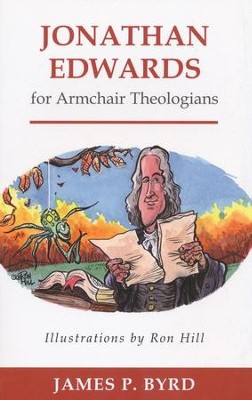 Jonathan Edwards for Armchair Theologians  -     By: James P. Byrd
    Illustrated By: Ron Hill
