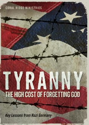 Tyranny: The High Cost Of Forgetting God - Key Lessons From Nazi Germany  -     By: Truth In Action Ministries
