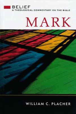 Mark: Belief - A Theological Commentary on the Bible      -     By: William C. Placher
